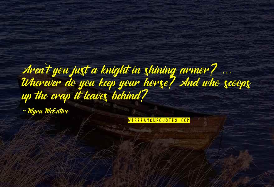 Myra Quotes By Myra McEntire: Aren't you just a knight in shining armor?