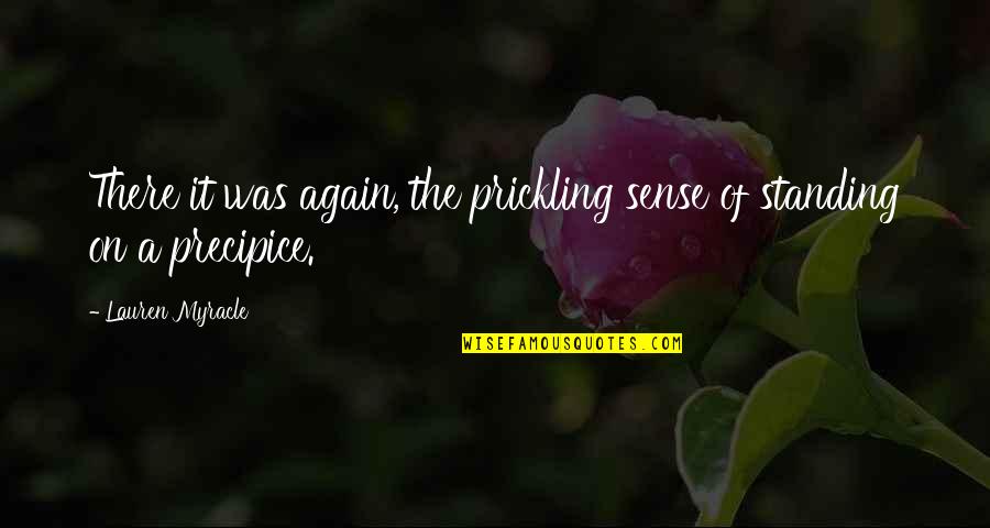 Myracle Quotes By Lauren Myracle: There it was again, the prickling sense of
