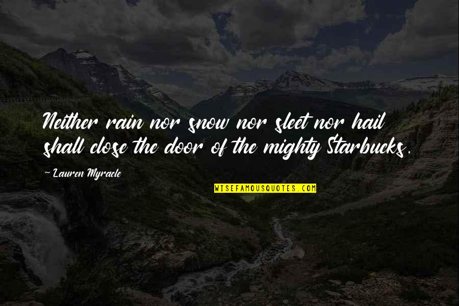 Myracle Quotes By Lauren Myracle: Neither rain nor snow nor sleet nor hail