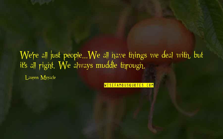 Myracle Quotes By Lauren Myracle: We're all just people...We all have things we