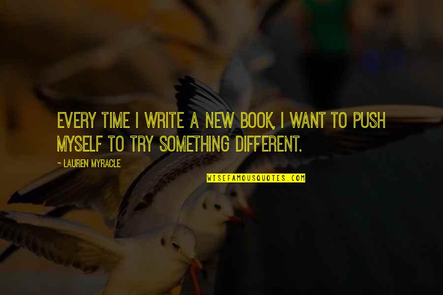 Myracle Quotes By Lauren Myracle: Every time I write a new book, I