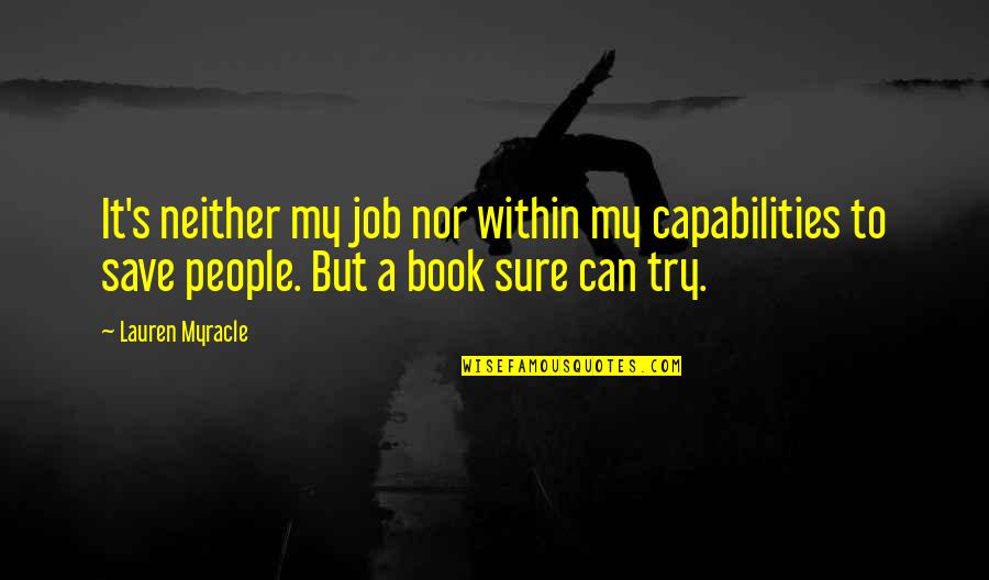 Myracle Quotes By Lauren Myracle: It's neither my job nor within my capabilities