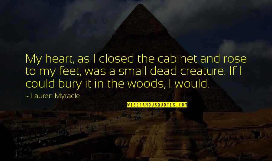 Myracle Quotes By Lauren Myracle: My heart, as I closed the cabinet and