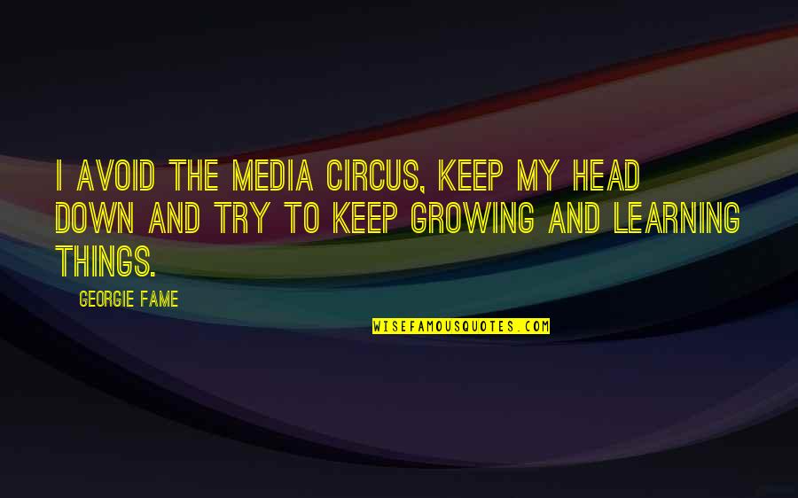 Myranda Royce Quotes By Georgie Fame: I avoid the media circus, keep my head
