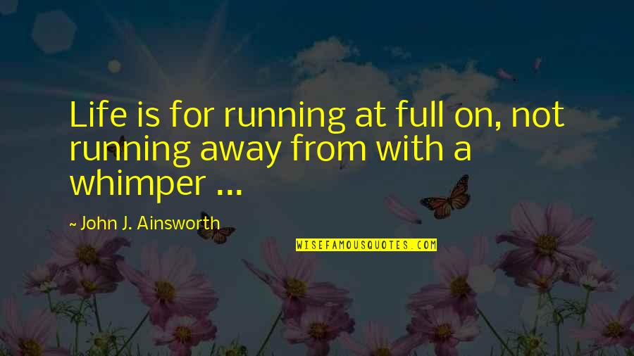 Myranda Royce Quotes By John J. Ainsworth: Life is for running at full on, not