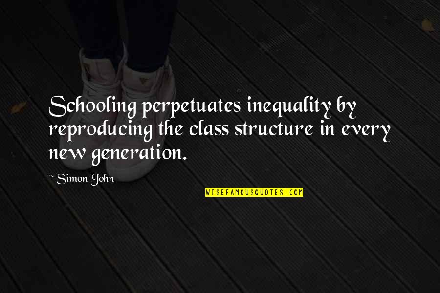 Myranda Wig Quotes By Simon John: Schooling perpetuates inequality by reproducing the class structure