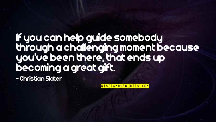 Myrasm Quotes By Christian Slater: If you can help guide somebody through a Myrasm Quotes By Christian Slater: If you can help guide somebody through a