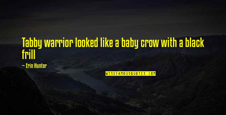 Myratelinx Quotes By Erin Hunter: Tabby warrior looked like a baby crow with Myratelinx Quotes By Erin Hunter: Tabby warrior looked like a baby crow with