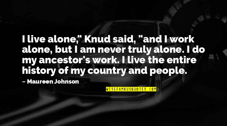 Myrddin Mabinogi Quotes By Maureen Johnson: I live alone," Knud said, "and I work