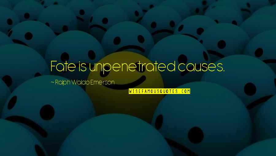 Myrddin Mabinogi Quotes By Ralph Waldo Emerson: Fate is unpenetrated causes.