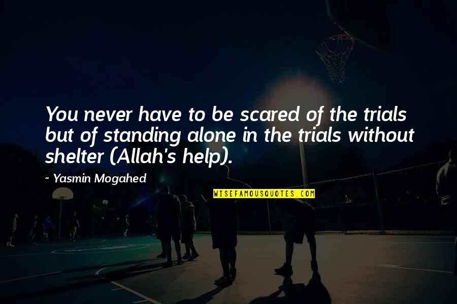 Myrddin Mabinogi Quotes By Yasmin Mogahed: You never have to be scared of the