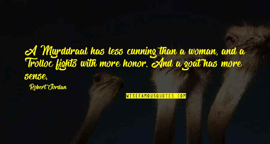 Myrddraal Quotes By Robert Jordan: A Myrddraal has less cunning than a woman, Myrddraal Quotes By Robert Jordan: A Myrddraal has less cunning than a woman,