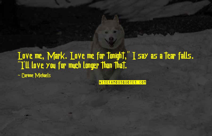 Myrek Streep Quotes By Corinne Michaels: Love me, Mark. Love me for tonight," I