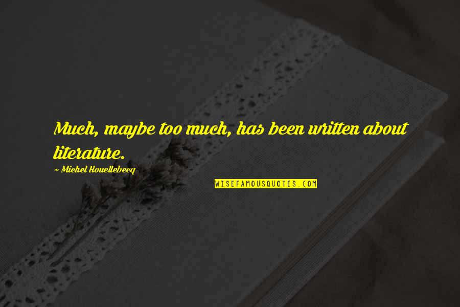Myreke Quotes By Michel Houellebecq: Much, maybe too much, has been written about Myreke Quotes By Michel Houellebecq: Much, maybe too much, has been written about