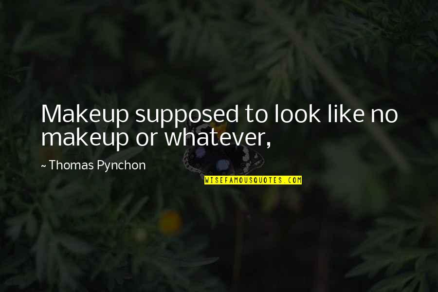 Myrenatus Quotes By Thomas Pynchon: Makeup supposed to look like no makeup or