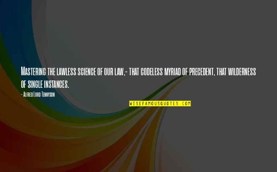 Myriad Quotes By Alfred Lord Tennyson: Mastering the lawless science of our law,- that
