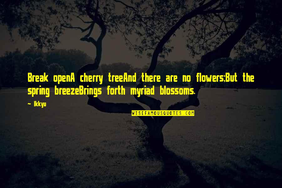 Myriad Quotes By Ikkyu: Break openA cherry treeAnd there are no flowers;But