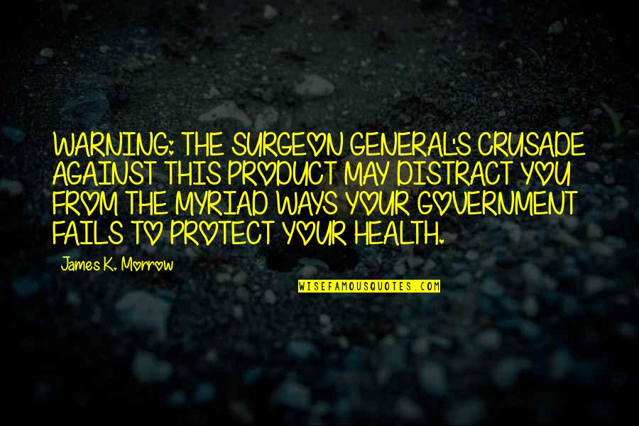Myriad Quotes By James K. Morrow: WARNING: THE SURGEON GENERAL'S CRUSADE AGAINST THIS PRODUCT