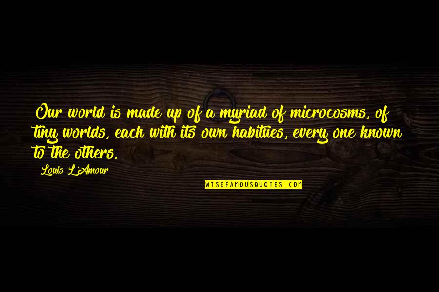Myriad Quotes By Louis L'Amour: Our world is made up of a myriad