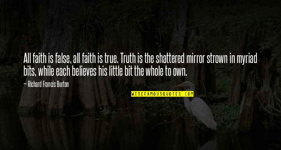 Myriad Quotes By Richard Francis Burton: All faith is false, all faith is true.