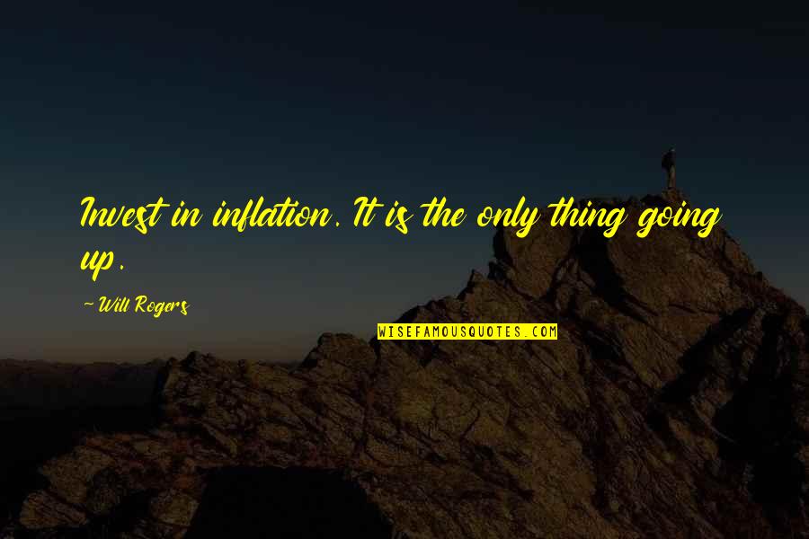 Myriade Phildar Quotes By Will Rogers: Invest in inflation. It is the only thing Myriade Phildar Quotes By Will Rogers: Invest in inflation. It is the only thing