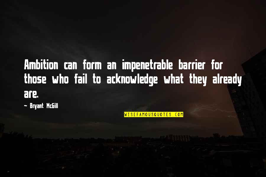 Myriads Of Angels Quotes By Bryant McGill: Ambition can form an impenetrable barrier for those