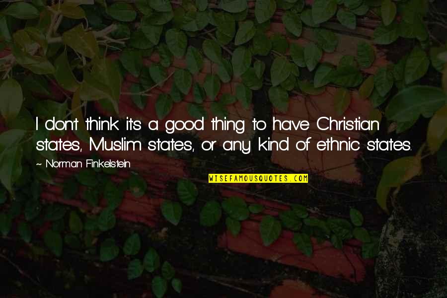 Myriads Of Angels Quotes By Norman Finkelstein: I don't think it's a good thing to