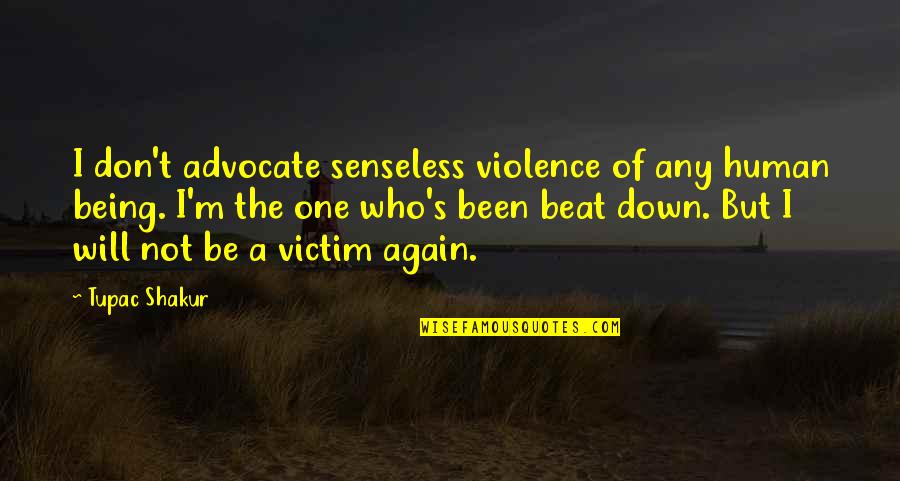 Myriads Of Angels Quotes By Tupac Shakur: I don't advocate senseless violence of any human