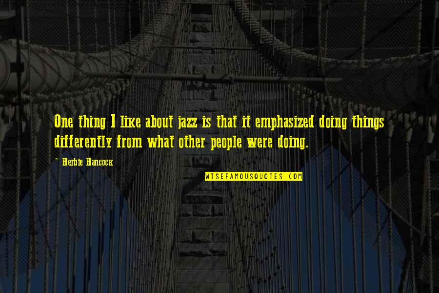 Myriah Anderson Quotes By Herbie Hancock: One thing I like about jazz is that Myriah Anderson Quotes By Herbie Hancock: One thing I like about jazz is that