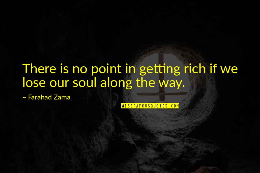 Myriam Laouffir Quotes By Farahad Zama: There is no point in getting rich if