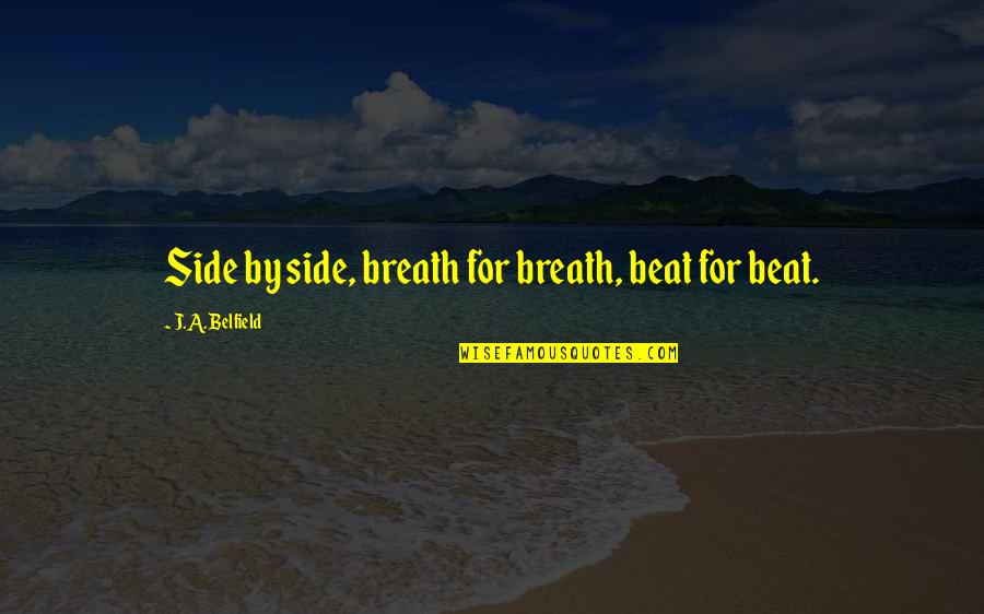 Myriam Laouffir Quotes By J.A. Belfield: Side by side, breath for breath, beat for Myriam Laouffir Quotes By J.A. Belfield: Side by side, breath for breath, beat for
