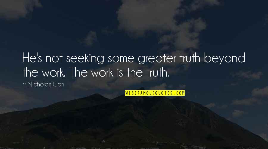 Myriam Laouffir Quotes By Nicholas Carr: He's not seeking some greater truth beyond the