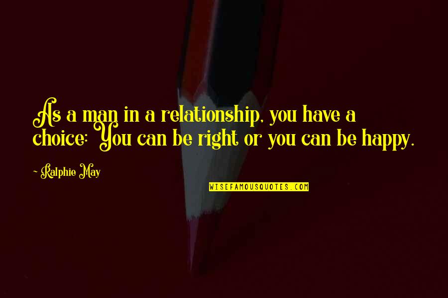 Myriam Laouffir Quotes By Ralphie May: As a man in a relationship, you have