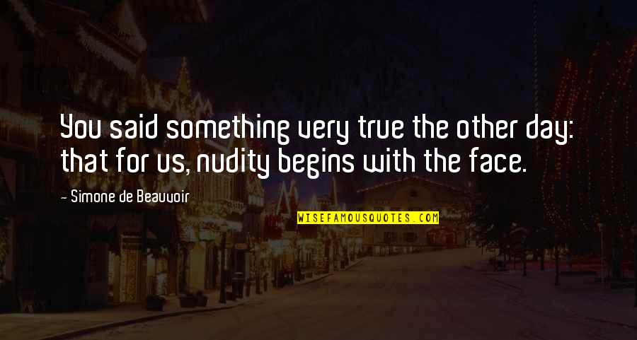 Myriam Laouffir Quotes By Simone De Beauvoir: You said something very true the other day: Myriam Laouffir Quotes By Simone De Beauvoir: You said something very true the other day: