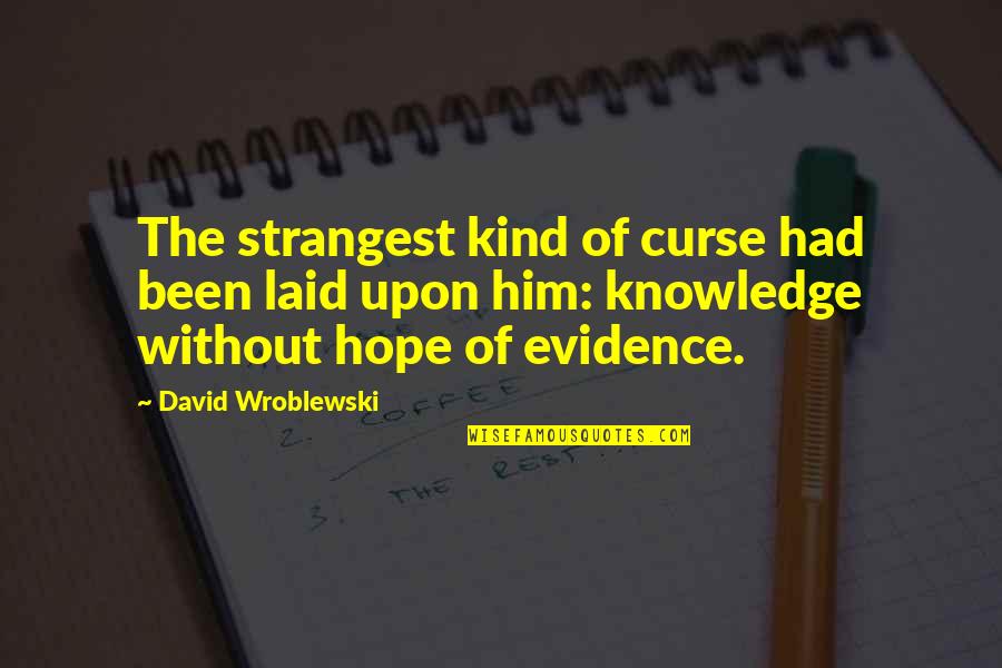 Myriame Dof Quotes By David Wroblewski: The strangest kind of curse had been laid