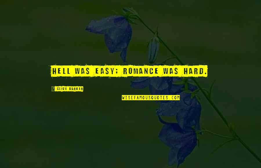 Myriame Lamothe Quotes By Clive Barker: Hell was easy; romance was hard. Myriame Lamothe Quotes By Clive Barker: Hell was easy; romance was hard.