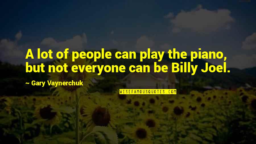 Myriame Lamothe Quotes By Gary Vaynerchuk: A lot of people can play the piano, Myriame Lamothe Quotes By Gary Vaynerchuk: A lot of people can play the piano,