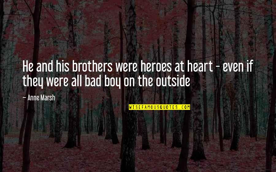 Myriel Streep Quotes By Anne Marsh: He and his brothers were heroes at heart Myriel Streep Quotes By Anne Marsh: He and his brothers were heroes at heart