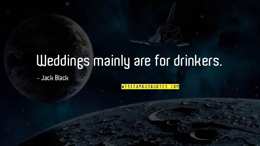 Myriel Streep Quotes By Jack Black: Weddings mainly are for drinkers. Myriel Streep Quotes By Jack Black: Weddings mainly are for drinkers.