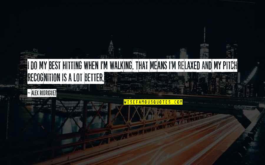 Myriem Bayali Quotes By Alex Rodriguez: I do my best hitting when I'm walking. Myriem Bayali Quotes By Alex Rodriguez: I do my best hitting when I'm walking.