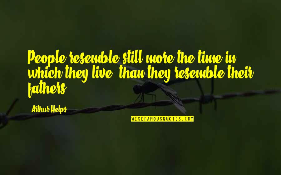 Myriem Bayali Quotes By Arthur Helps: People resemble still more the time in which Myriem Bayali Quotes By Arthur Helps: People resemble still more the time in which