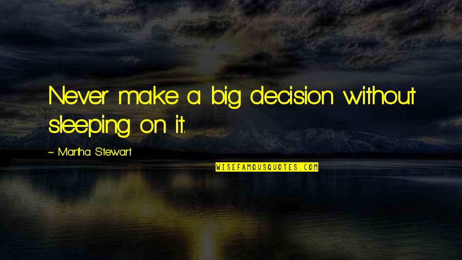 Myriem Bayali Quotes By Martha Stewart: Never make a big decision without sleeping on Myriem Bayali Quotes By Martha Stewart: Never make a big decision without sleeping on