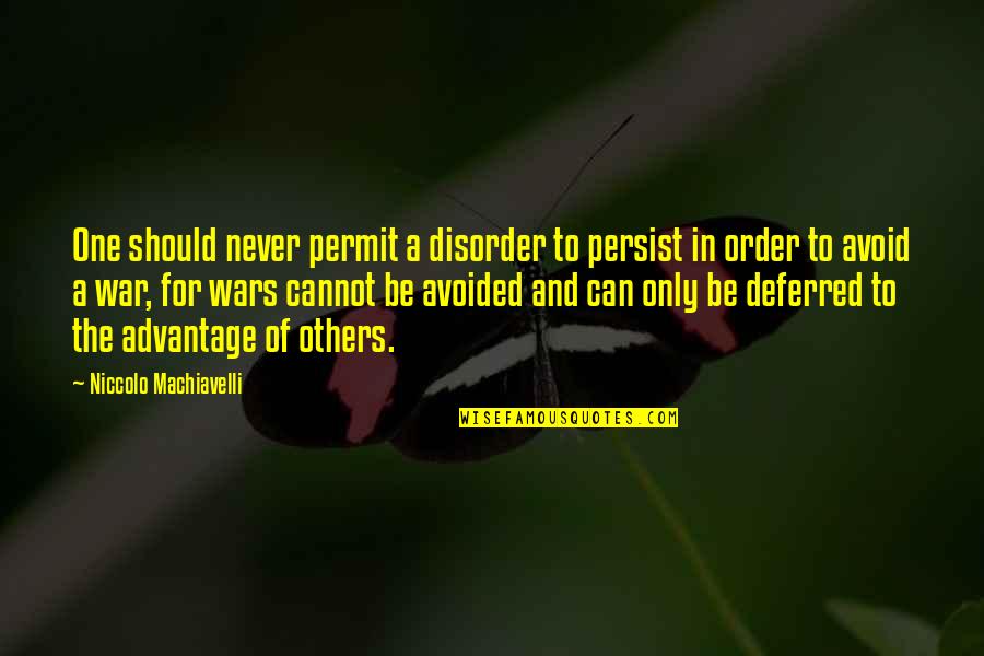 Myriem Bayali Quotes By Niccolo Machiavelli: One should never permit a disorder to persist Myriem Bayali Quotes By Niccolo Machiavelli: One should never permit a disorder to persist