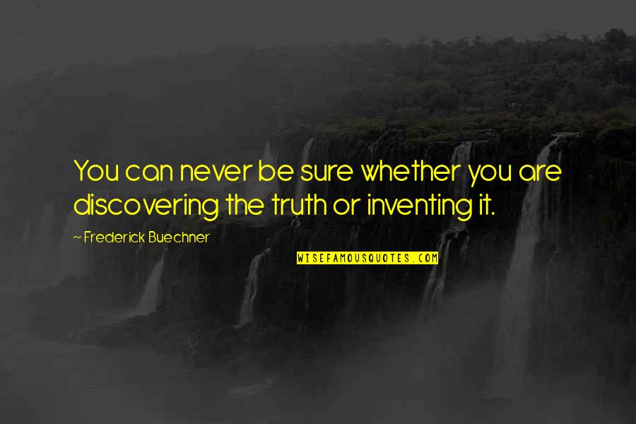 Myriem Quotes By Frederick Buechner: You can never be sure whether you are Myriem Quotes By Frederick Buechner: You can never be sure whether you are
