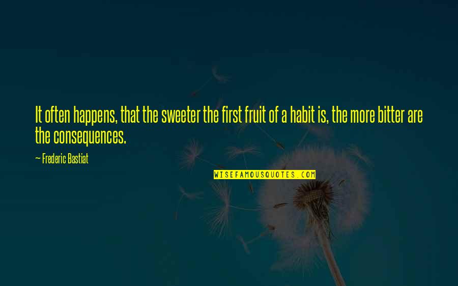 Myrimatch Quotes By Frederic Bastiat: It often happens, that the sweeter the first
