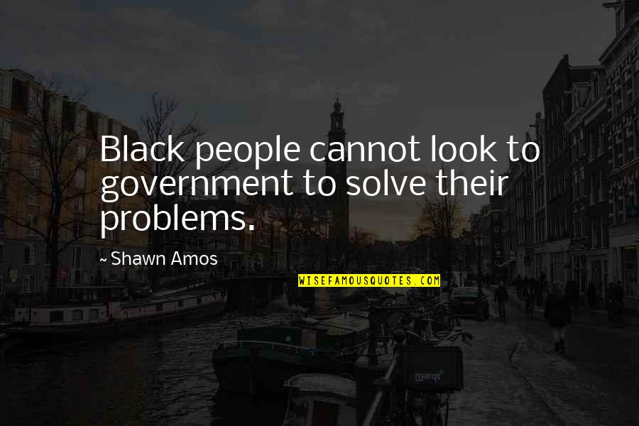 Myrina Pronunciation Quotes By Shawn Amos: Black people cannot look to government to solve