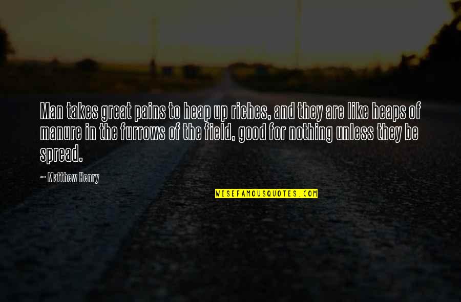 Myrina Style Quotes By Matthew Henry: Man takes great pains to heap up riches,