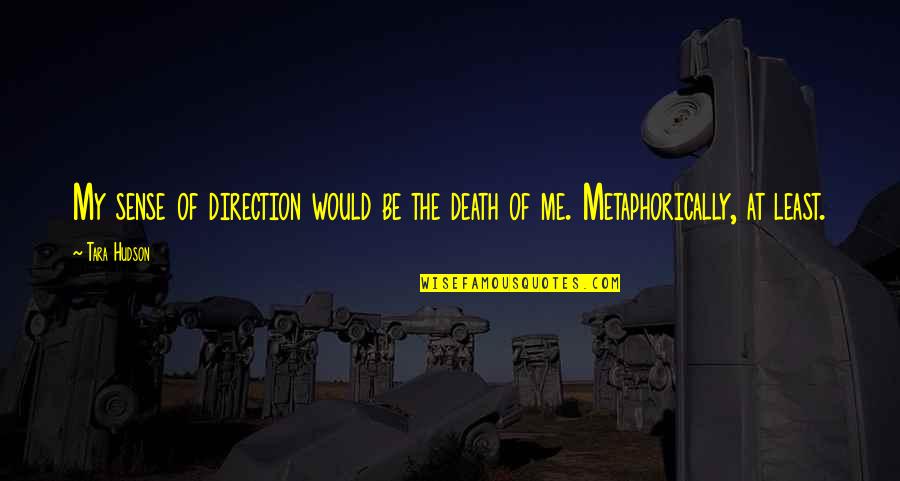 Myrish Cadapan Quotes By Tara Hudson: My sense of direction would be the death