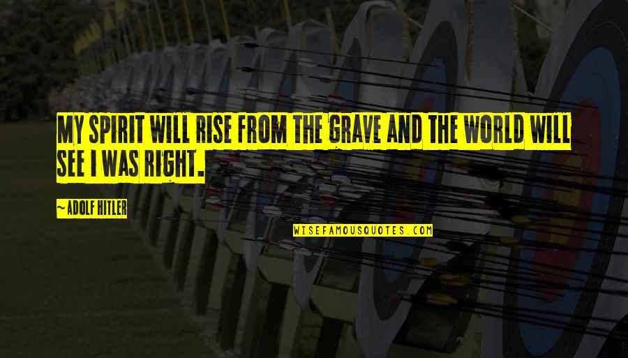 Myrissa Yamashiro Quotes By Adolf Hitler: My spirit will rise from the grave and