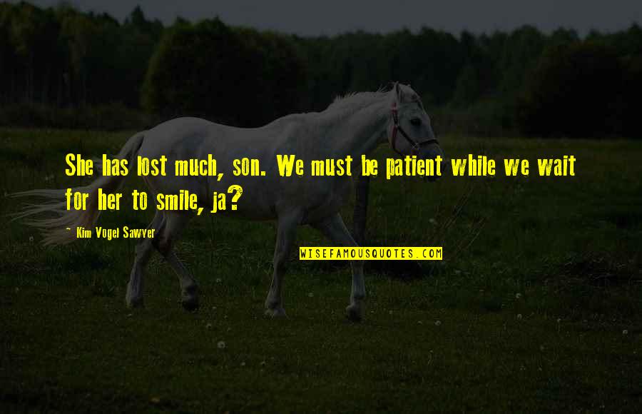 Myrissa Yamashiro Quotes By Kim Vogel Sawyer: She has lost much, son. We must be